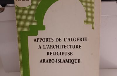 Table des Matières : Apports de l'Algérie à l'architecture religieuse arabo-islamique, de Rachid Bourouiba, OPU, 1987