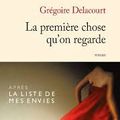 La première chose qu'on regarde - Grégoire Delacourt (2013)