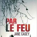 Par le feu, de Jane Casey