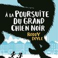 A la poursuite du grand chien noir, de Doyle Roddy