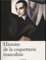 J.-C. Bologne - Histoire de la coquetterie masculine