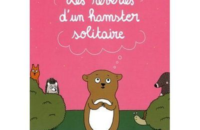 [Livre] Les rêveries d'un hamster solitaire, Astrid Desbordes et Pauline Martin