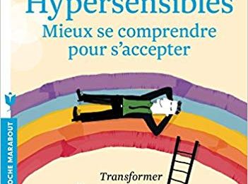 Hypersensibles : mieux se comprendre pour s'accepter, Elaine N. Aron