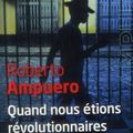 Quand nous étions révolutionnaires, Roberto Ampuro