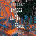 SIÉBERT Christophe / Images de la fin du monde.