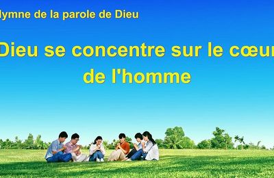 « Dieu se concentre sur le cœur de l'homme » Chant chrétien avec paroles