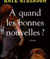 A quand les bonnes nouvelles ? / Kate Atkinson