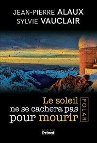 Le soleil ne se cachera pas pour mourir de Jean-Pierre Alaux & Sylvie Vauclair