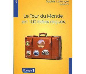 Le tour du monde en 100 idées reçues - Sophie LARMOYER