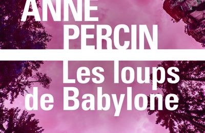 LIVRE : Les Loups de Babylone de Anne Percin - 2024