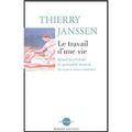 LE TRAVAIL D'UNE VIE, de Thierry Janssen