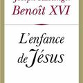 L'enfance de Jésus, par Joseph Ratzinger - Benoît XVI