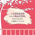 Un cerisier sur le balcon : pratiquer le zen en ville, de Laia Monserrat - Masse critique Babelio
