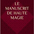 Le Manuscrit de Haute Magie, un livre initiatique occulte réservés aux Eveillés