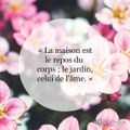 La maison est le repos du corps 💟💟💟, Le jardin celui de l'Ame 💟💟💟... 