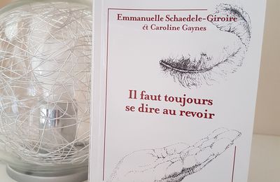 Il faut toujours se dire au revoir, Emmanuelle Schaedele-Giroire & Caroline Gaynes