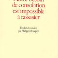 NOTRE BESOIN DE CONSOLATION EST IMPOSSIBLE A RASSASIER
