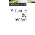 A l'angle du renard ~ Fabienne Juhel
