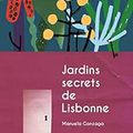 Jardins secrets de Lisbonne Manuela Gonzaga Traduit du portugais (Portugais) par Laure Collet Éditions Le Poisson Volant