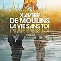 La vie sans toi, de Xavier De Moulins