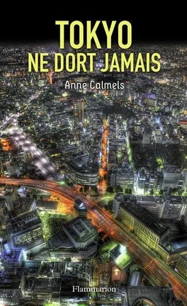 Tokyo ne dort jamais - de Anne Calmels