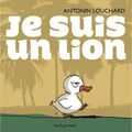Je suis un lion  / Antonin Louchard . - Seuil Jeunesse, 2016.