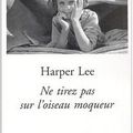 Ne tirez pas sur l'oiseau moqueur ---- Harper Lee