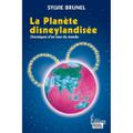 La planète disneylandisée, chroniques d'un tour du monde ---- Sylvie Brunel