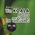 Un koala dans la tête ~ Elise Fontenaille