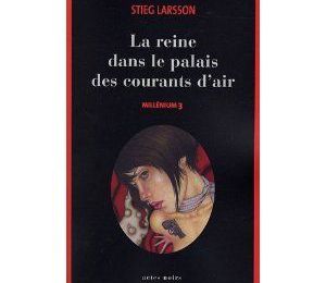 MILLENIUM 3 : LA REINE DANS LE PALAIS DES COURANTS D'AIR - Stieg Larsson