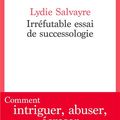 LIVRE : Irréfutable Essai de successologie de Lydie Salvayre - 2023