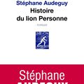 Histoire du lion Personne de Stéphane Audeguy