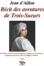 Récit des aventures de Trois-Sueurs de Jean d'Aillon