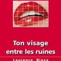 Laurence Biava, Ton visage entre les ruines, lu par Daniel