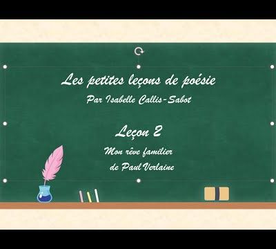 Les petites leçons de poésie- Leçon 2 : Mon rêve familier de Paul VERLAINE