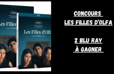 CONCOURS LES FILLES D'OLFA : 2 BLU RAY A GAGNER