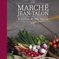 MARCHÉ JEAN-TALON - RECETTES ET PORTRAITS