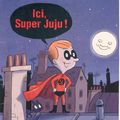 Donc ''Ici Super Juju'' est paru.Comme me le