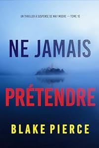Ne jamais prétendre - de Blake Pierce