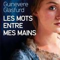 Guinevere GLASFURD : Les mots entre mes mains