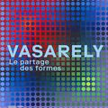 Exposition Vasarely au Centre Pompidou