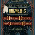 Short stories from Hogwarts of Heroism, Hardship and Dangerous Hobbies ❉❉❉ JK Rowling