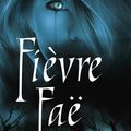 Fièvre faë (Les chroniques de MacKayla Lane #3) de Karen Marie Moning