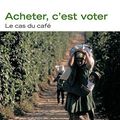 Laure Waridel, Acheter, c’est voter. Le cas du café. Edition écosociété, Montréal, 2005