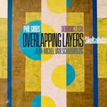 Phil Gibbs, Dominic Lash, Jean-Michel Van Schouwburg : « Overlapping Layers »