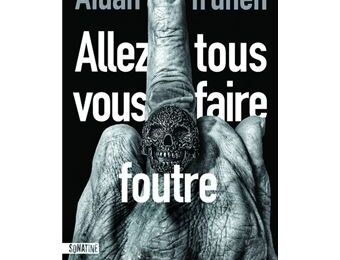 Un roman totalement déjanté : Allez tous vous faire foutre d'Aidan Truhen