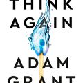 ~Read Books~ Think Again: The Power of Knowing What You Don't Know BY : Adam M. Grant