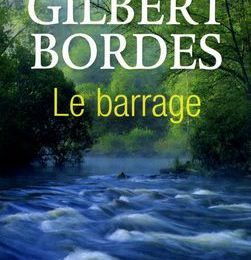 Je ne l'ai pas encore lu car je viens de le découvrir chez Belfond, je sais qu'il va me plaire : Le barrage de Gilbert BORDES.