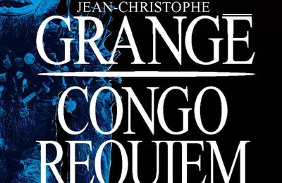 Grangé, Congo Requiem,  Albin Michel, 726 pages