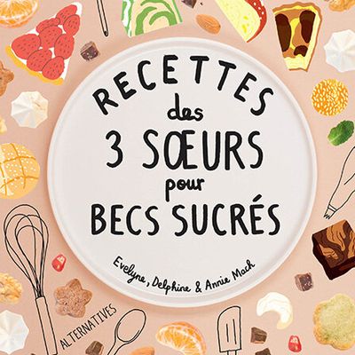 Recettes des 3 Sœurs pour becs sucrés